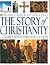 The Story of Christianity: A Celebrationof 2,000 Years of Faith