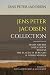 Jens Peter Jacobsen Collection: Marie Grubbe, Niels Lyhne, Mogens, The Plague in Bergamo, & Other Stories