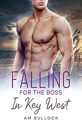 Falling for the Boss in Key West: A Heartwarming HEA Romance Where the Chemistry Is Strong, the Men are Stronger, and the Steam Is Just Right (Kindle Edition)