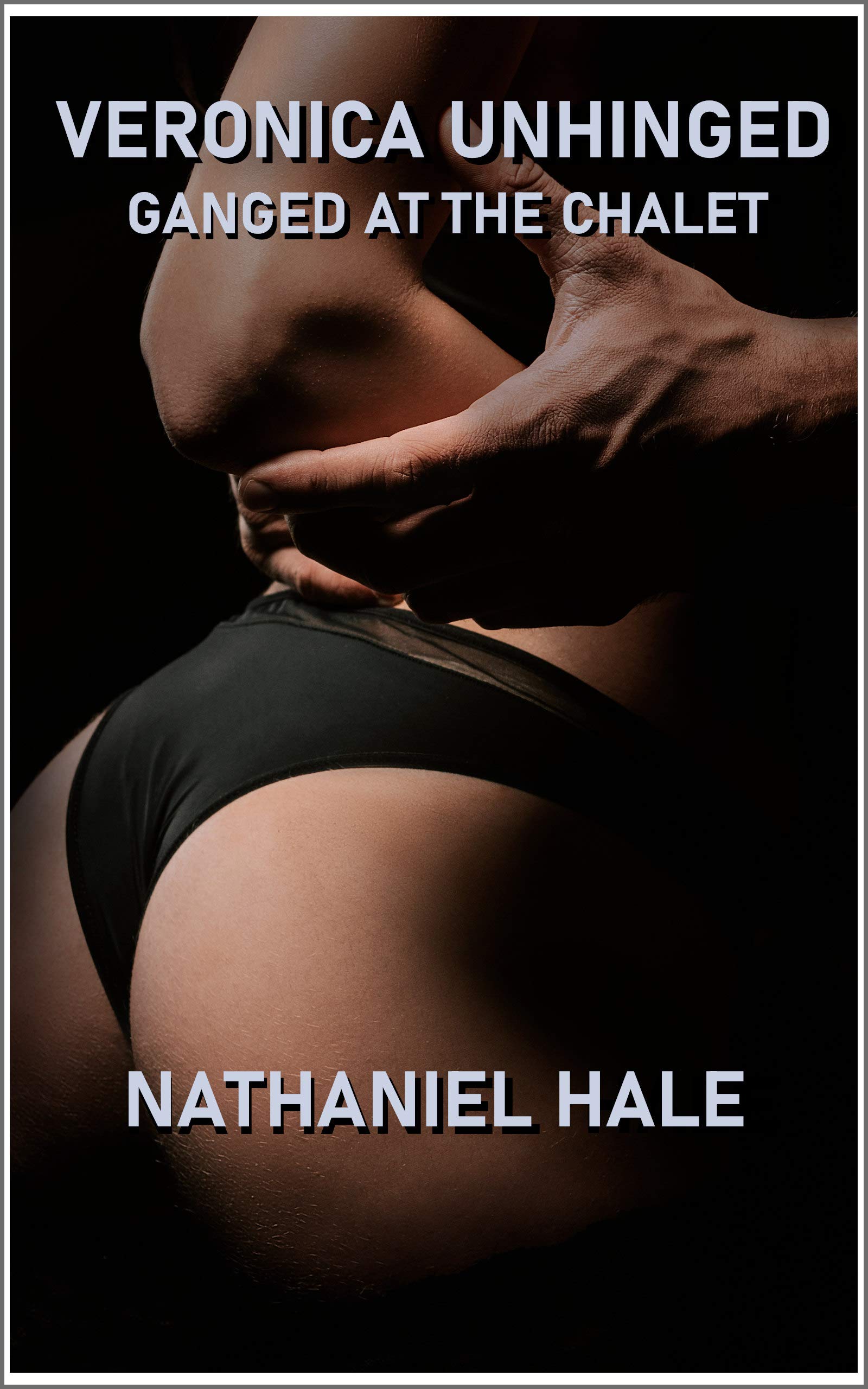 Veronica Unhinged: Ganged at The Chalet (Swinging at The Chalet Book 2)