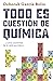 Todo es cuestión de química: ... y otras maravillas de la tabla periódica