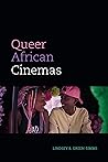 Queer African Cinemas (a Camera Obscura book)