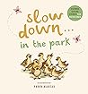 Slow Down . . . in the Park by Rachel Williams
