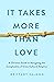 It Takes More Than Love: A ...