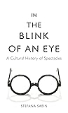 In the Blink of an Eye: A Cultural History of Spectacles