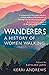 Wanderers: A History of Women Walking