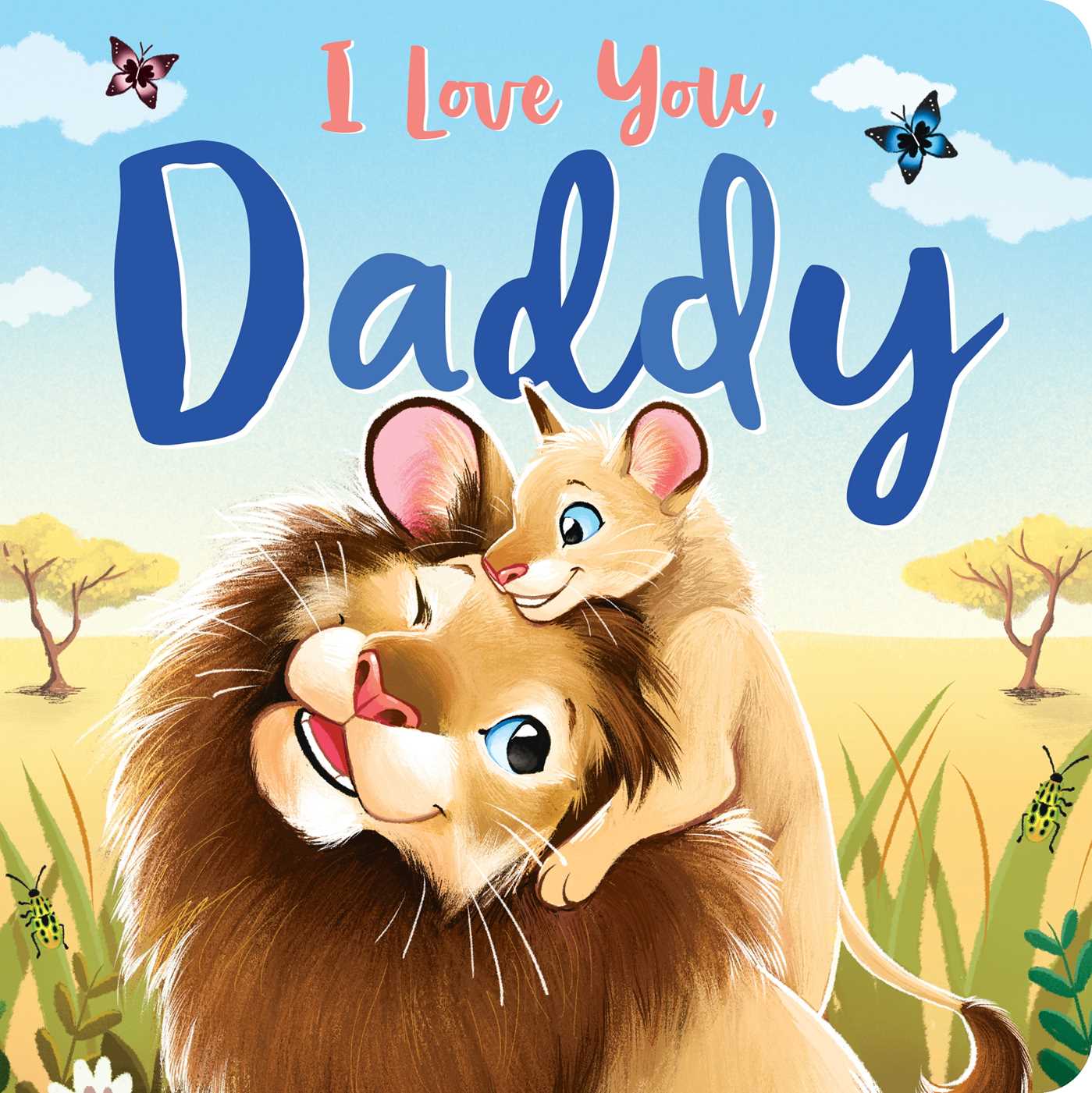 I Love You, Daddy: Padded Board Book (Board Book)