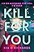 Kill For You