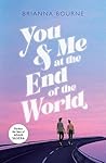 You & Me at the End of the World by Brianna Bourne