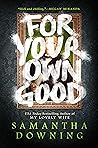 For Your Own Good by Samantha  Downing