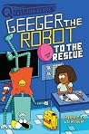 Geeger the Robot to the Rescue (Geeger the Robot, #3) Geeger the Robot to the Rescue (Geeger the Robot, #3)