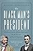 The Black Man's President: Abraham Lincoln, African Americans, and the Pursuit of Racial Equality