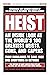 HEIST: An Inside Look at the World's 100 Greatest Heists, Cons, and Capers (From Burglaries to Bank Jobs and Everything In-Between)