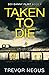 Taken to Die (DCI Danny Flint #4)