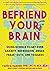 Befriend Your Brain by Faith G. Harper