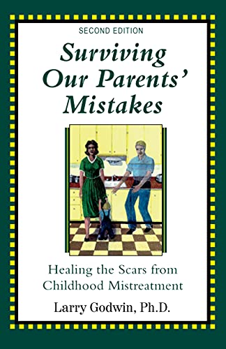 Surviving Our Parents' Mistakes: Healing the Scars from Childhood Mistreatment
