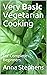 Very Basic Vegetarian Cooking: For Complete Beginners
