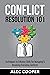 Conflict Resolution 101: Techniques to Enhance Skills for Managing & Resolving Everyday Conflicts