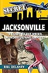 Secret Jacksonville by Bill Delaney