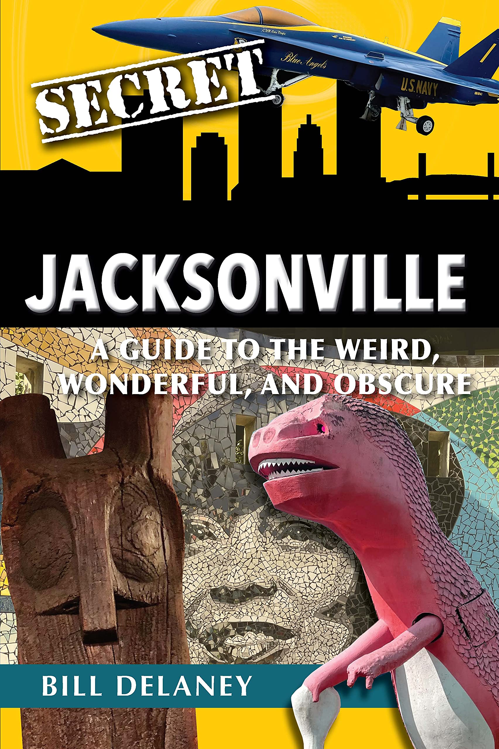 Secret Jacksonville: A Guide to the Weird, Wonderful, and Obscure (Paperback)