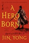 A Hero Born: The Definitive Edition (Legends of the Condor Heroes #1) Book cover for A Hero Born: The Definitive Edition (Legends of the Condor Heroes #1)