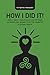 How I Did It!: Gently, Simply, Realistically and for Good! My Weight Loss Journey from Type 2 Diabetes to Optimal Health