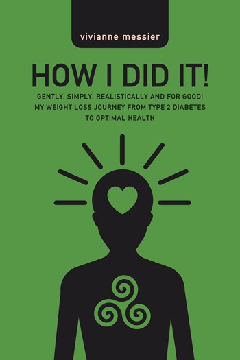 How I Did It!: Gently, Simply, Realistically and for Good! My Weight Loss Journey from Type 2 Diabetes to Optimal Health