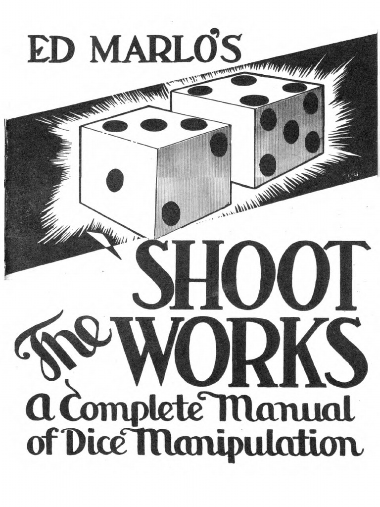 Shoot The Works: A Complete Manual On Dice Tricks, Routines, And Methods For Magicians