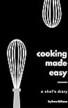 cooking made easy: a chef's diary cooking made easy: a chef's diary