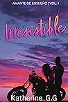 Irresistible (Amante de ensueño nº 1) (Spanish Edition)
