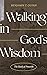 Walking in God’s Wisdom: Th...