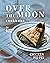 Over the Moon Cookbook: Chi...