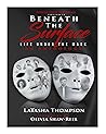 Beneath The Surface: Life Under The Mask an Anthology Beneath The Surface: Life Under The Mask an Anthology