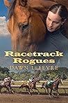 Racetrack Rogues by Dawn LeFevre Racetrack Rogues by Dawn LeFevre
