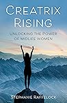 Book cover for Creatrix Rising: Unlocking the Power of Midlife Women