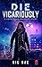 Die Vicariously