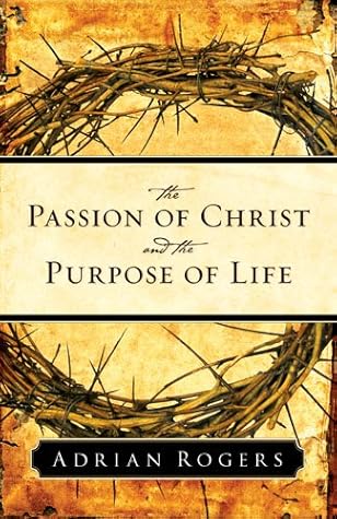 The Passion of Christ and the Purpose of Life