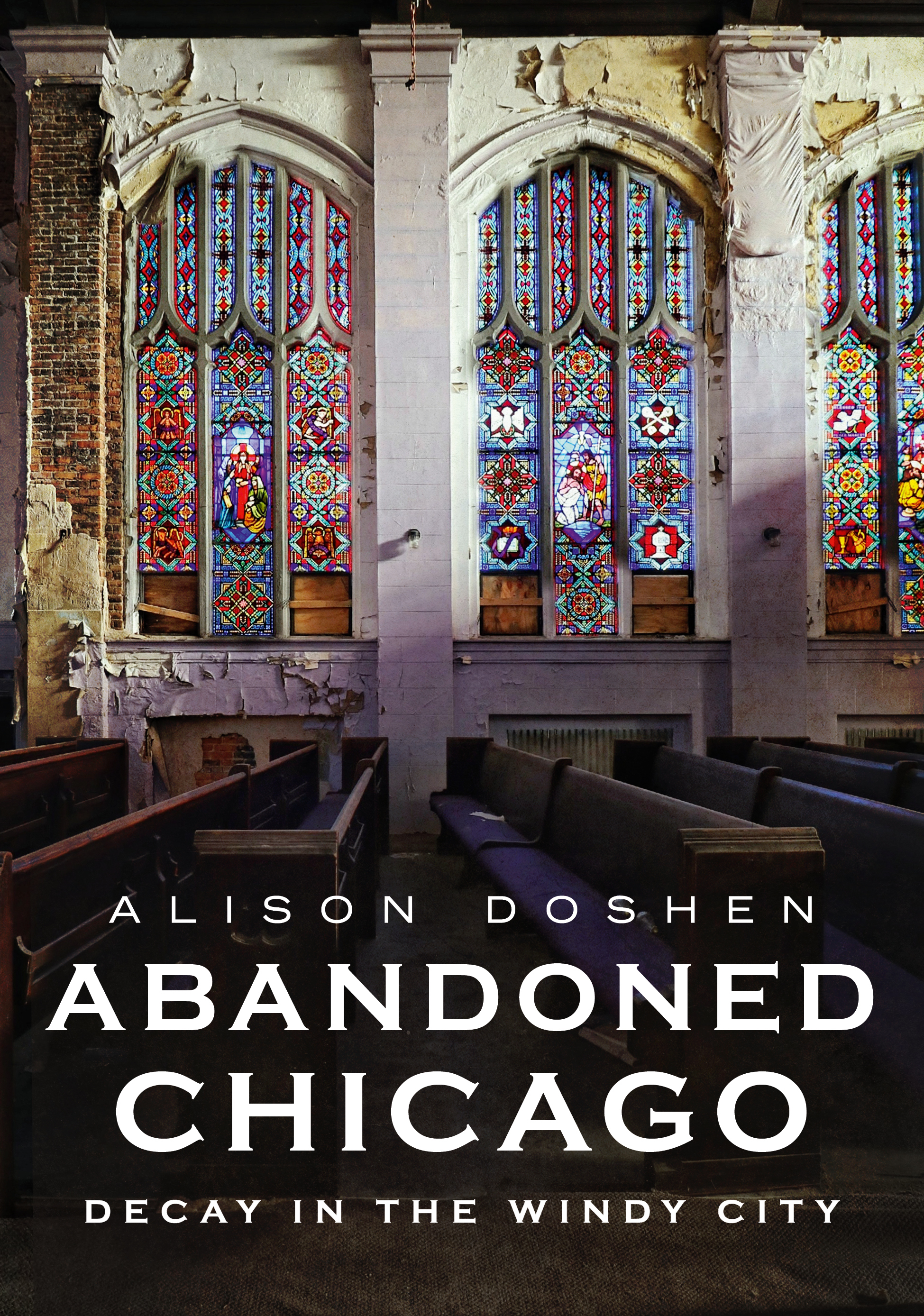 Abandoned Chicago: Decay in the Windy City (America Through Time)