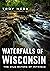 Waterfalls of Wisconsin by Troy Hess
