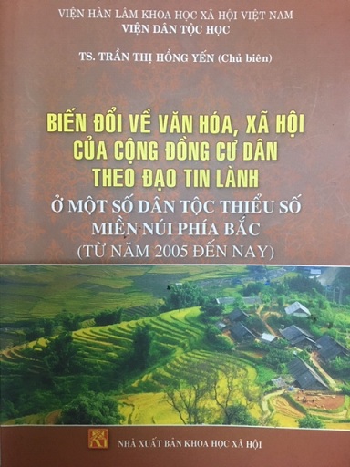 Biến đổi về văn hóa, xã hội của cộng đồng cư dân theo đạo tin lành ở một số dân tộc thiểu số miền núi phía Bắc (từ năm 2005 đến nay) Trần Thị Hồng Yến chủ biên, Tạ Thị Tâm, Nguyễn Anh Tuấn,..