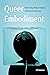 Queer Embodiment: Monstrosity, Medical Violence, and Intersex Experience (Expanding Frontiers: Interdisciplinary Approaches to Studies of Women, Gender, and Sexuality)