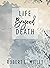 Life Beyond Death by Robert L Millet