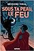 Sous ta peau le feu by Séverine Vidal