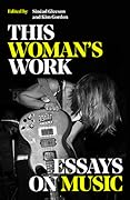 This Woman's Work: Essays on Music
