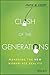 Clash of the Generations: Managing the New Workplace Reality