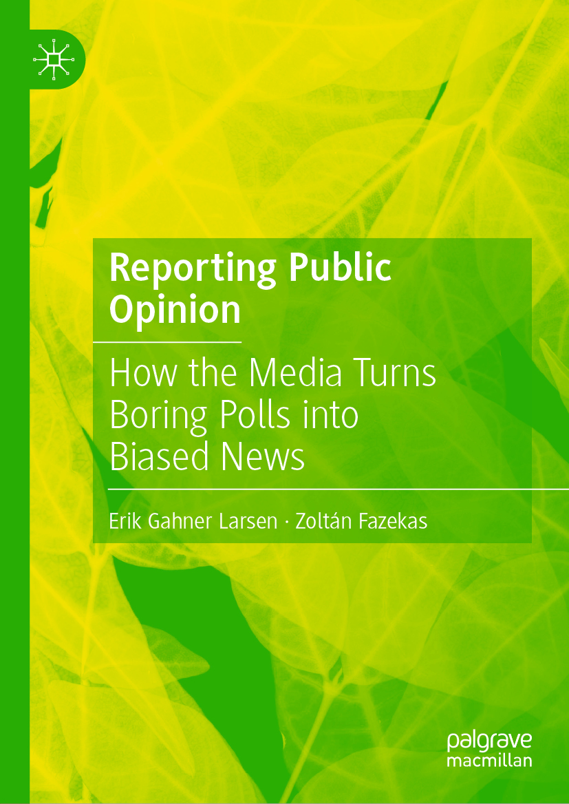 Reporting Public Opinion: How the Media Turns Boring Polls into Biased News