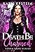 Death Be Charmed