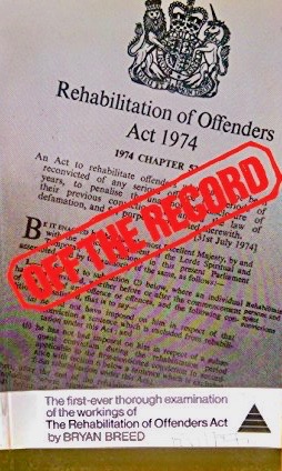 Off the record: An examination of the workings of the Rehabilitation of Offenders Act