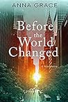 Before the World Changed by Anna   Grace