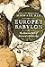 Europe's Babylon: The Rise and Fall of Antwerp's Golden Age